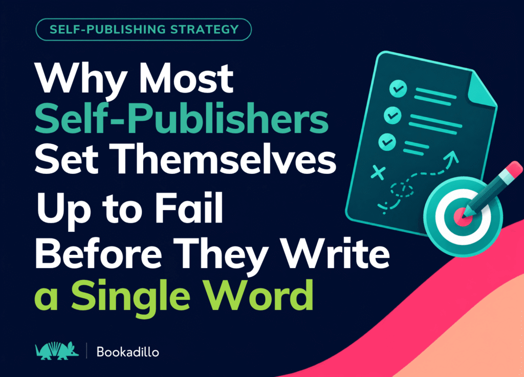 Why Most Self-Publishers Set Themselves Up to Fail Before They Write a Single Word